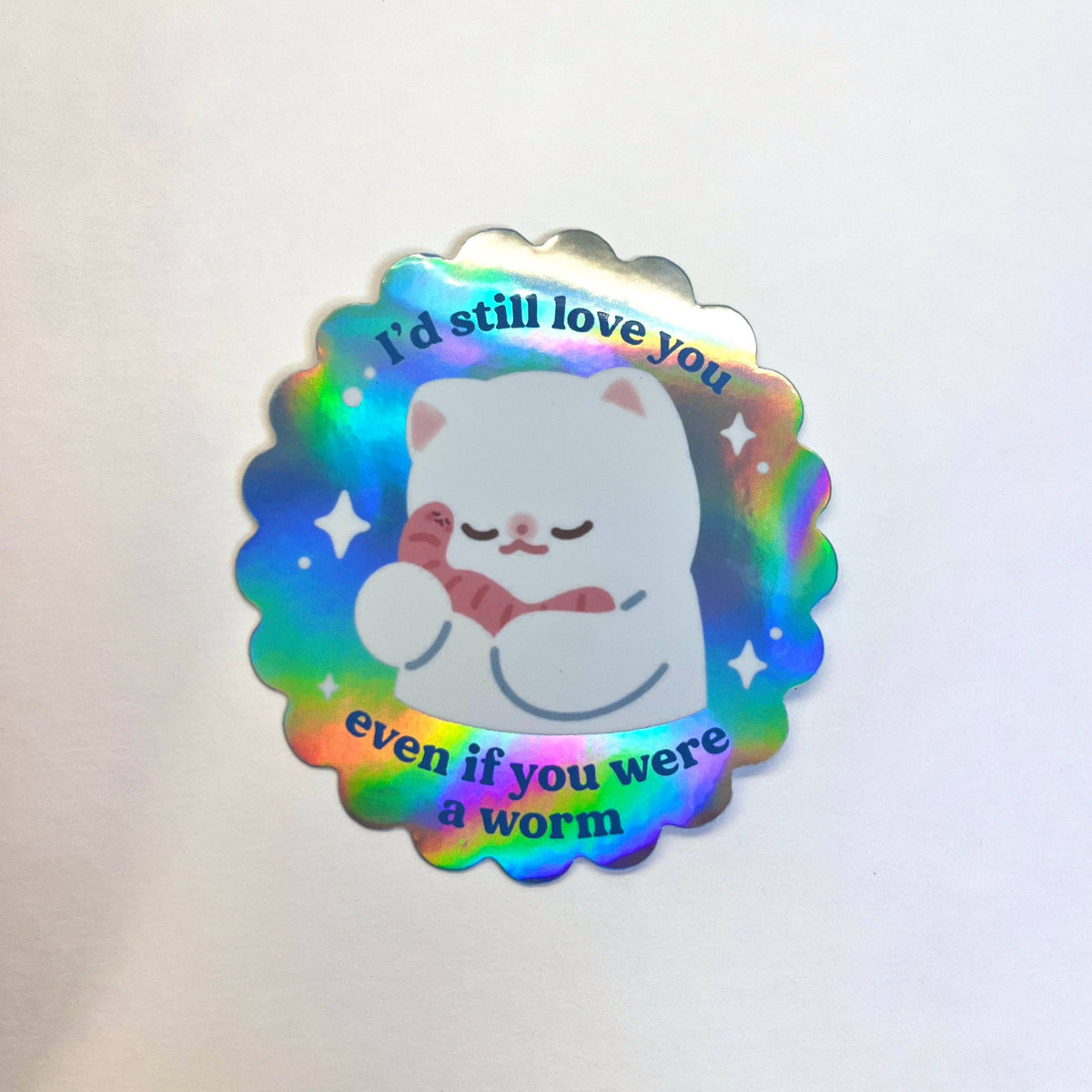 Vinyl Sticker - I Would Still Love You even if You were a Worm