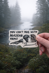 Sticker - You Can’t Hug with Nuclear Arms